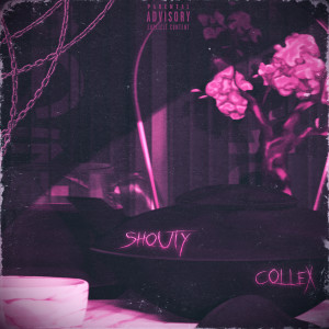 Listen to Shouty (Explicit) song with lyrics from Collex