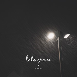 Listen to Late Grave song with lyrics from 56 Kelvin