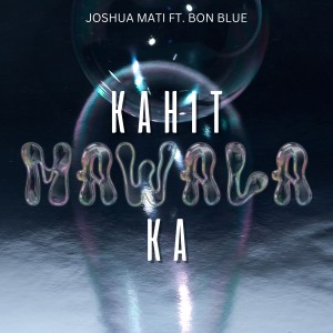 Listen to Kahit Mawala Ka (Explicit) song with lyrics from Joshua Mari