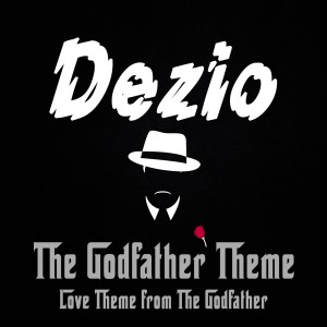 收聽Dezio的The Godfather Theme (Love Theme from the Godfather) (Club Mix)歌詞歌曲