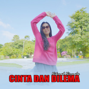 收听Nikmah Nirmala的Cinta Dan Dilema歌词歌曲