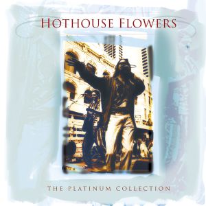 อัลบัม The Platinium Collection ศิลปิน Hothouse Flowers