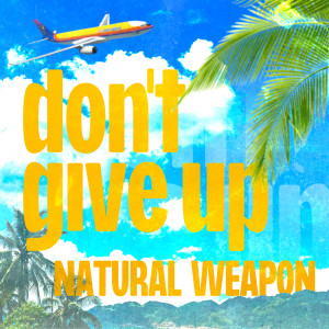 Album don't give up from NATURAL WEAPON