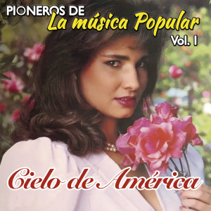 Cielo de America的專輯Pioneros de la Música Popular (Vol. 1)