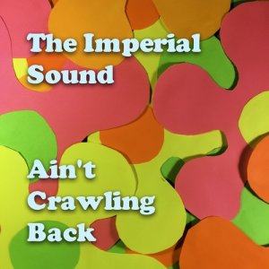 ดาวน์โหลดและฟังเพลง Ain't Crawling Back พร้อมเนื้อเพลงจาก The Imperial Sound