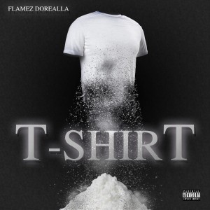 收聽Flamez Dorealla的T-shirt (Explicit)歌詞歌曲