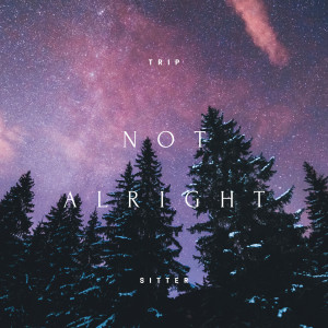 Album Not Alright (Explicit) oleh Tripsitter