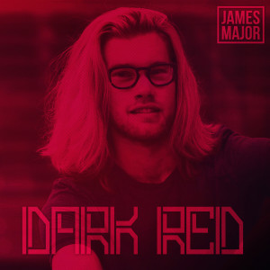 ดาวน์โหลดและฟังเพลง Dark Red พร้อมเนื้อเพลงจาก James Major