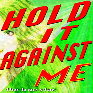 收聽The True Star的Hold It Against Me歌詞歌曲
