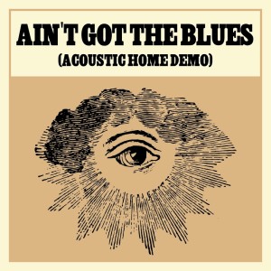 Blackberry Smoke的專輯Ain't Got The Blues (Acoustic Home Demo)