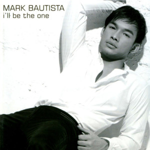 收聽Mark Bautista的I'll Be the One歌詞歌曲
