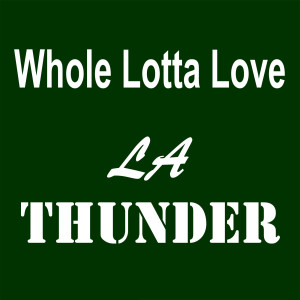 LA Thunder的專輯Whole Lotta Love