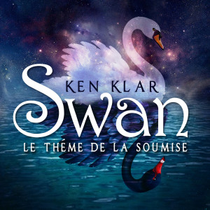 Listen to Swan (La Theme De La Soumise) song with lyrics from Ken Klar