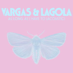 收聽Vargas & Lagola的As Long As I Have To (Acoustic)歌詞歌曲