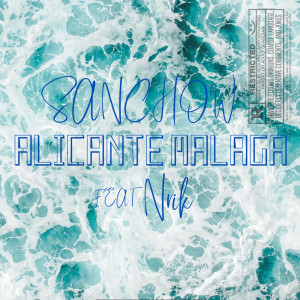 Listen to ALICANTE MALAGA (Explicit) song with lyrics from SANCHOW