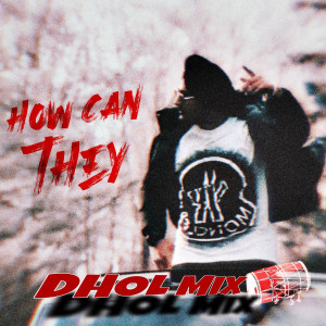 Listen to How Can They (Dhol Mix) song with lyrics from TanmeeT