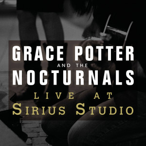 Grace Potter and the Nocturnals的專輯Live at Sirius Studios, NYC