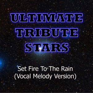 ดาวน์โหลดและฟังเพลง Adele - Set Fire To The Rain (Vocal Melody Version) พร้อมเนื้อเพลงจาก Ultimate Tribute Stars