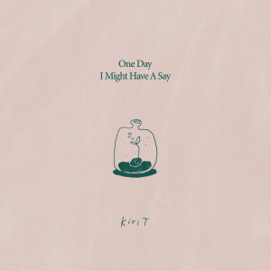 อัลบัม One Day I Might Have A Say ศิลปิน Kiri T