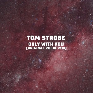 Tom Strobe的专辑Only with You ((Original Vocal Mix)) (Explicit)