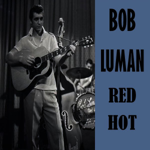 ดาวน์โหลดและฟังเพลง Let Her Go พร้อมเนื้อเพลงจาก Bob Luman