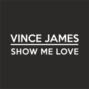 ดาวน์โหลดและฟังเพลง Show Me Love พร้อมเนื้อเพลงจาก Vince James
