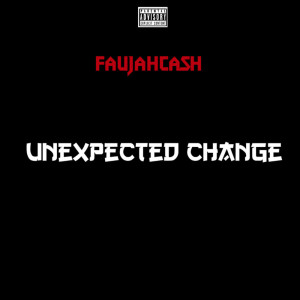 ดาวน์โหลดและฟังเพลง Unexpected Change (Explicit) พร้อมเนื้อเพลงจาก faujahcash