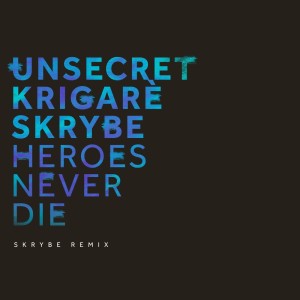 Album Heroes Never Die (Skrybe Remix) from UNSECRET