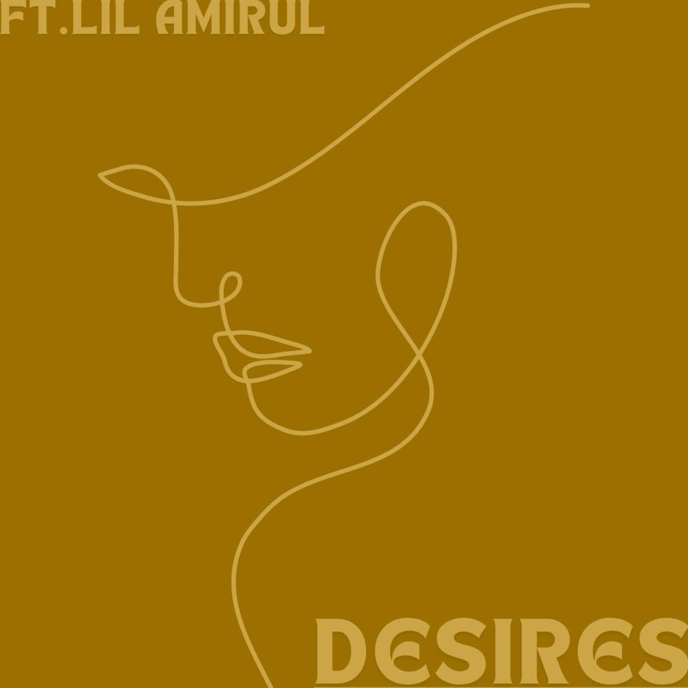Desires (feat. Lil Amirul) (Explicit)
