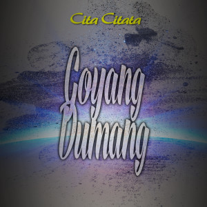 ดาวน์โหลดและฟังเพลง Goyang Dumang พร้อมเนื้อเพลงจาก Cita Citata