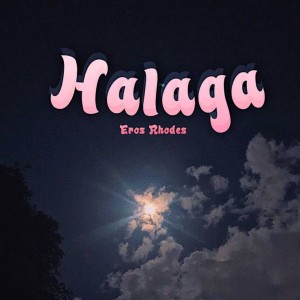 Dengarkan lagu Halaga (Explicit) nyanyian Eros Rhodes dengan lirik