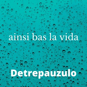 ดาวน์โหลดและฟังเพลง ainsi bas la vida พร้อมเนื้อเพลงจาก Detrepauzulo
