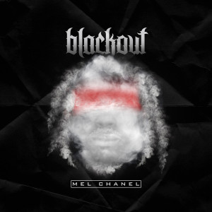 Dengarkan lagu Blackout (Explicit) nyanyian Mel Chanel dengan lirik