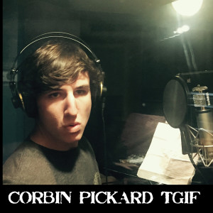 收聽CORBIN PICKARD的Tgif歌詞歌曲