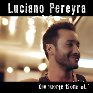 ดาวน์โหลดและฟังเพลง Que Suerte Tiene El พร้อมเนื้อเพลงจาก Luciano Pereyra