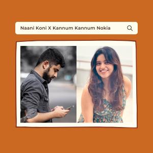 Album Naani Koni X Kannum Kannum Nokia (feat. Sanjana Kalmanje) from Sanjana Kalmanje