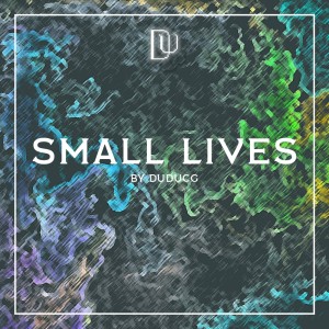 Listen to Small Lives (完整版) song with lyrics from duducg_Official