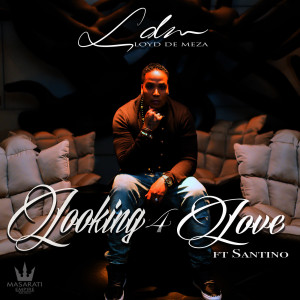 Listen to Looking 4 Love (feat. Santino) song with lyrics from Lloyd de Meza