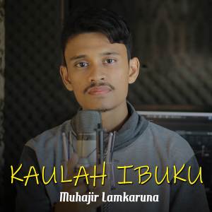 ดาวน์โหลดและฟังเพลง Kaulah Ibuku พร้อมเนื้อเพลงจาก Muhajir Lamkaruna
