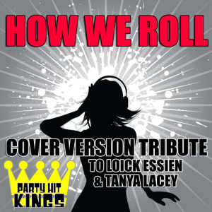 Party Hit Kings的專輯How We Roll (Cover Version Tribute to Loick Essien & Tanya Lacey)