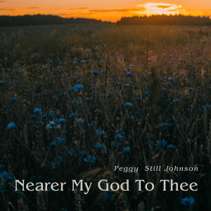 ดาวน์โหลดและฟังเพลง Nearer My God To Thee พร้อมเนื้อเพลงจาก Peggy Still Johnson