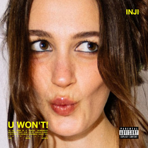 ดาวน์โหลดและฟังเพลง U WON'T! (Explicit) พร้อมเนื้อเพลงจาก INJI