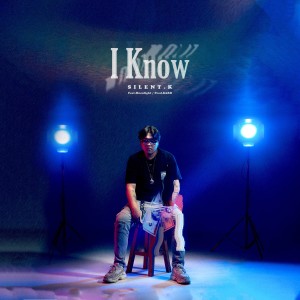 Listen to I Know (Explicit) song with lyrics from SILENT.K