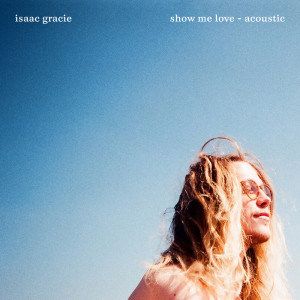 Isaac Gracie的專輯show me love (acoustic) [Explicit]