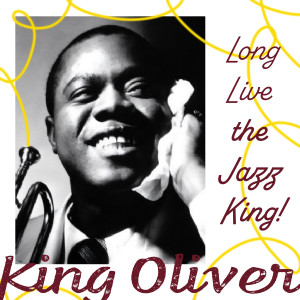 King Oliver的專輯Long Live the Jazz King!
