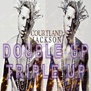 收聽COURTLAND JACKSON的Double up Triple Up (Explicit)歌詞歌曲