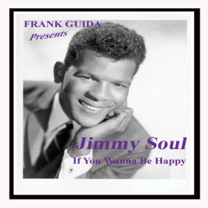Jimmy Soul的专辑Frank Guida Presents: Jimmy Soul "If You Wanna Be Happy"