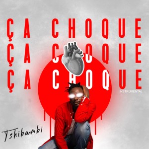 Tshibambi的专辑Ça choque (Instrumental)