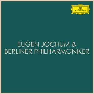 อัลบัม Eugen Jochum & Berliner Philharmoniker ศิลปิน Berliner Philharmoniker