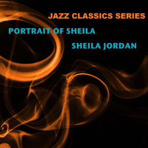 อัลบัม Jazz Classics Series: Portrait of Sheila ศิลปิน Sheila Jordan